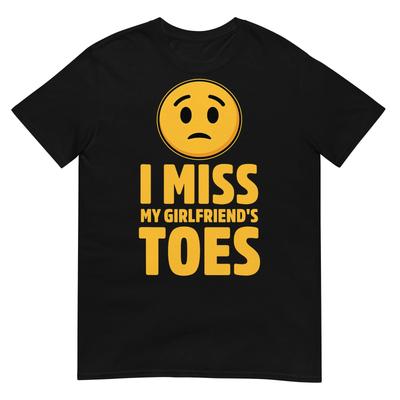 Ich vermisse die Zehen meiner Freundin Lustiges Design T-Shirt