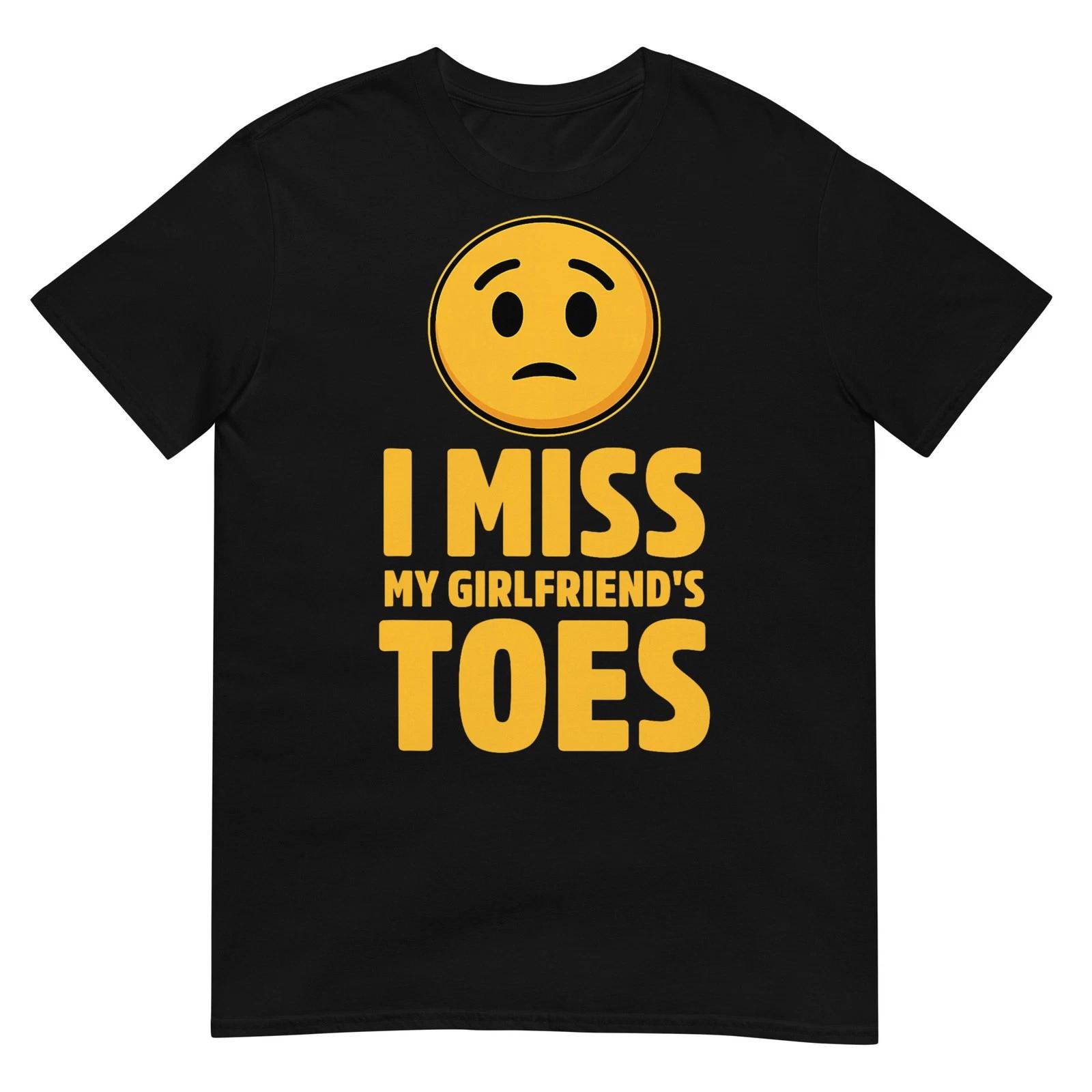 I Miss My Girlfriend s Toes Funny Design T-Shirt S
