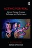 The Acting For Real : Drama Therapy Process, Technique, and Performance Book