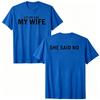2026 New Let Me Ask My Wife She Said No Funny Husband Print TShirt Unisex And Unisex TShirts Unisexs Tee