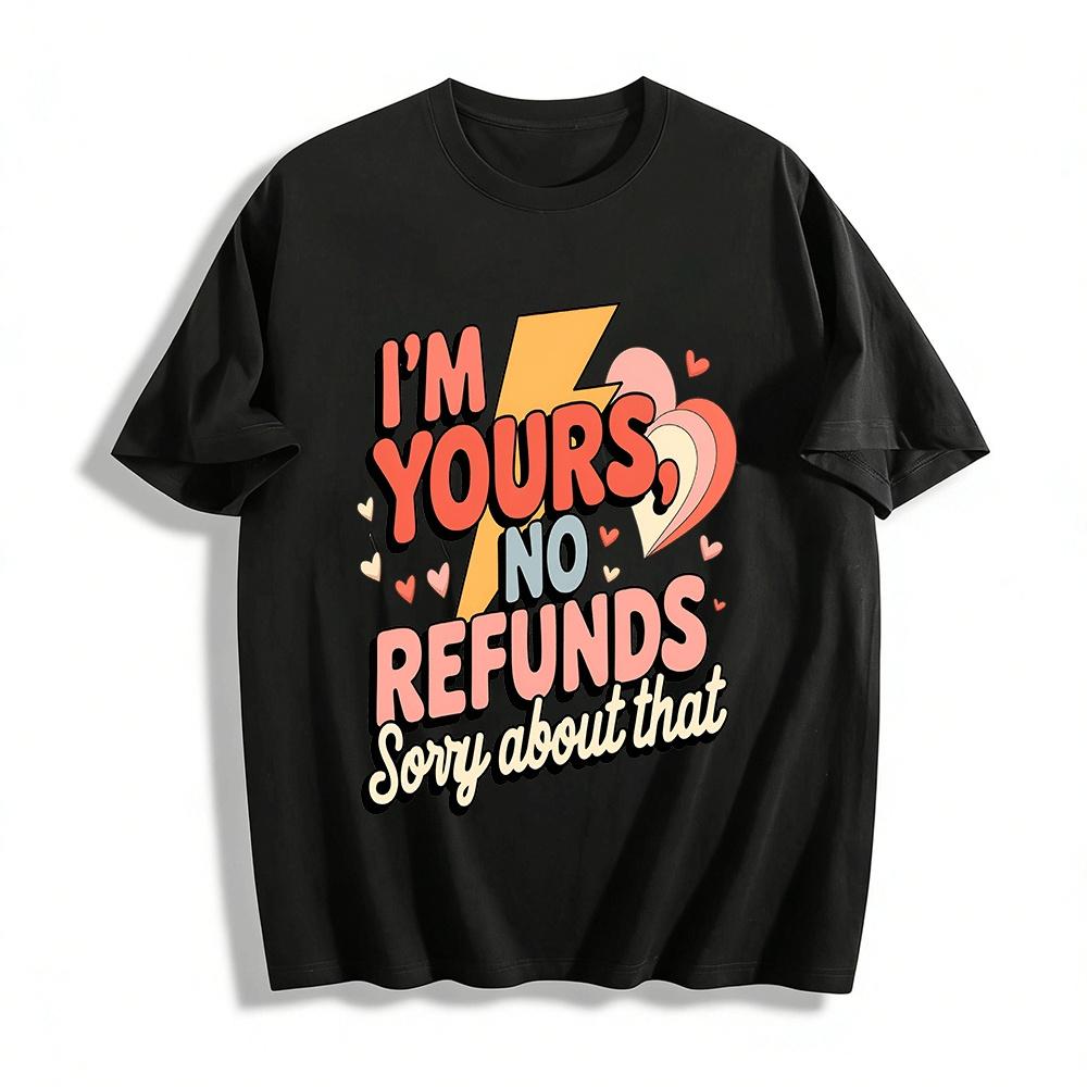 

I m Yours No Refunds Casual Graphic Top For Couples Pure cotton T-shirt XXS