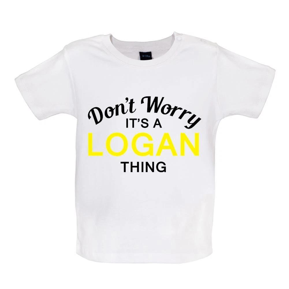 

Don t Worry It s a LOGAN Thing - Baby Kids Boys Girls Unisex T-Shirt / Babygrow - Surname Custom Name 150