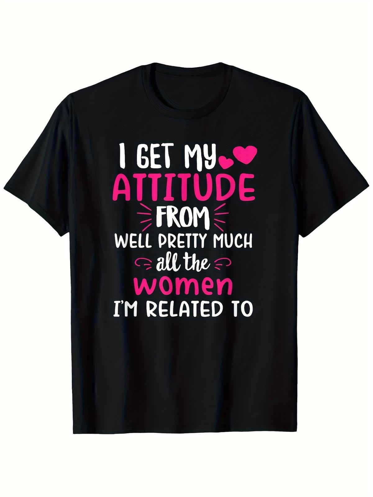 

Women S Empowerment Sassy Saying T-Shirt - I Get My Attitude From The Women I 5XL різнокольоровий