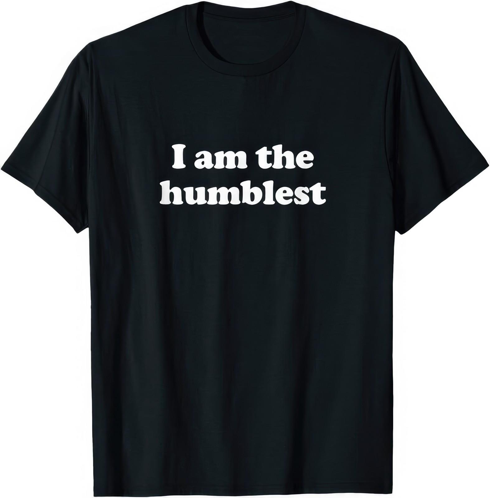 I Am The Humblest Funny Ironic Sarcastic Quote Humor Graphic T Shirt XXL