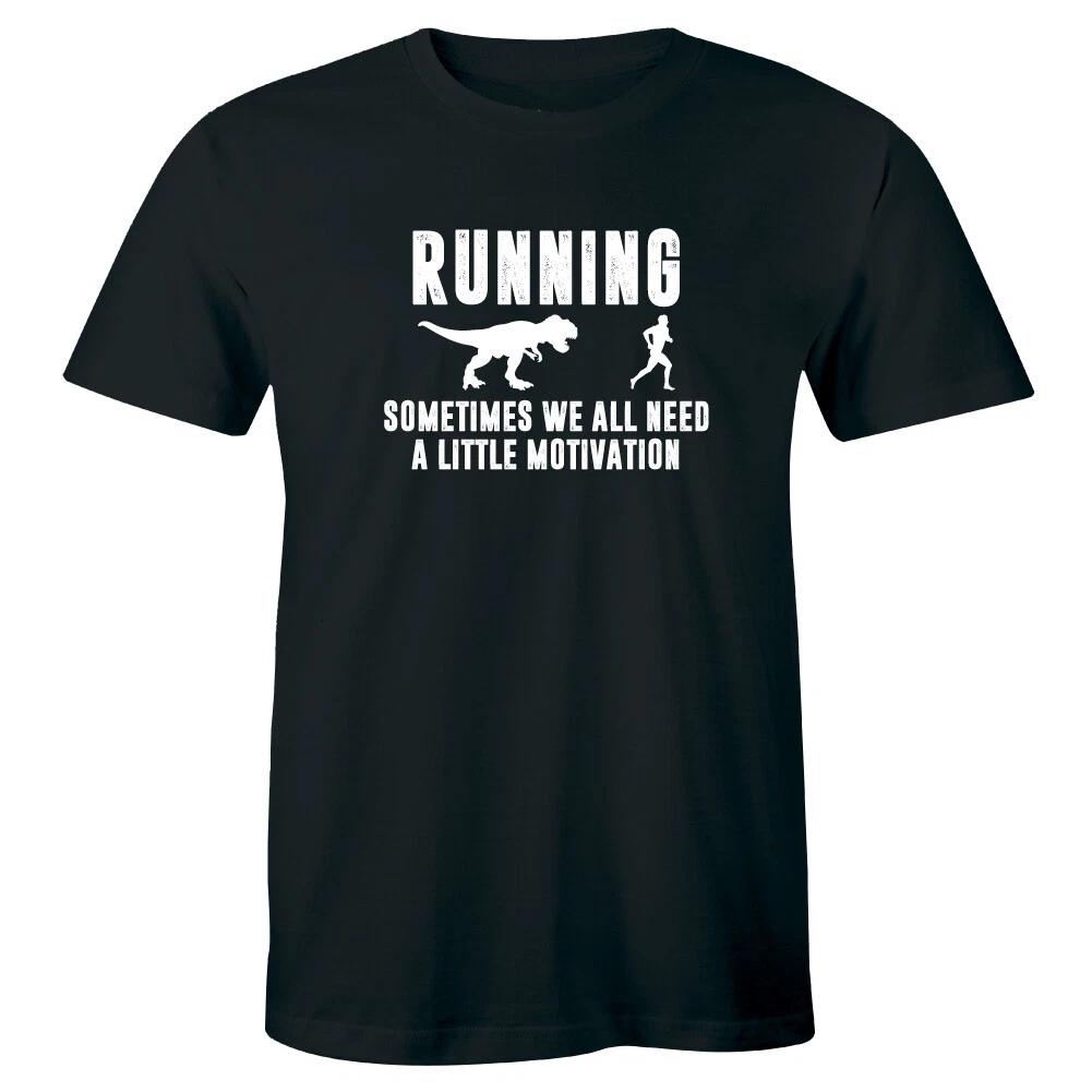 Running Sometimes We Need A Little Motivation with Dinosaur Funny Men s T-Shirt XL