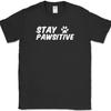 Stay Pawsitive T-Shirt Funny Dog K9 Humor Animal Lover Motivational Tee