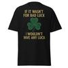 Bad Luck Irish Shamrock T-Shirt - Funny St. Patrick's Day Tee
