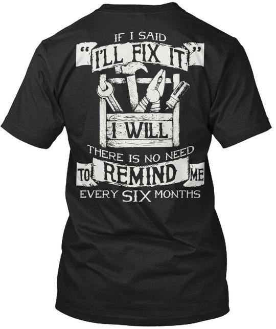 

Fun Ill Fix It If I Said ill Will There Is No TTshirt Made in USA S to 5XL 4XL