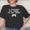 Mens Womens I Paused My Game To Be Here T Shirt 100 Cotton Graphic Printing TShirt Clothing Outfits