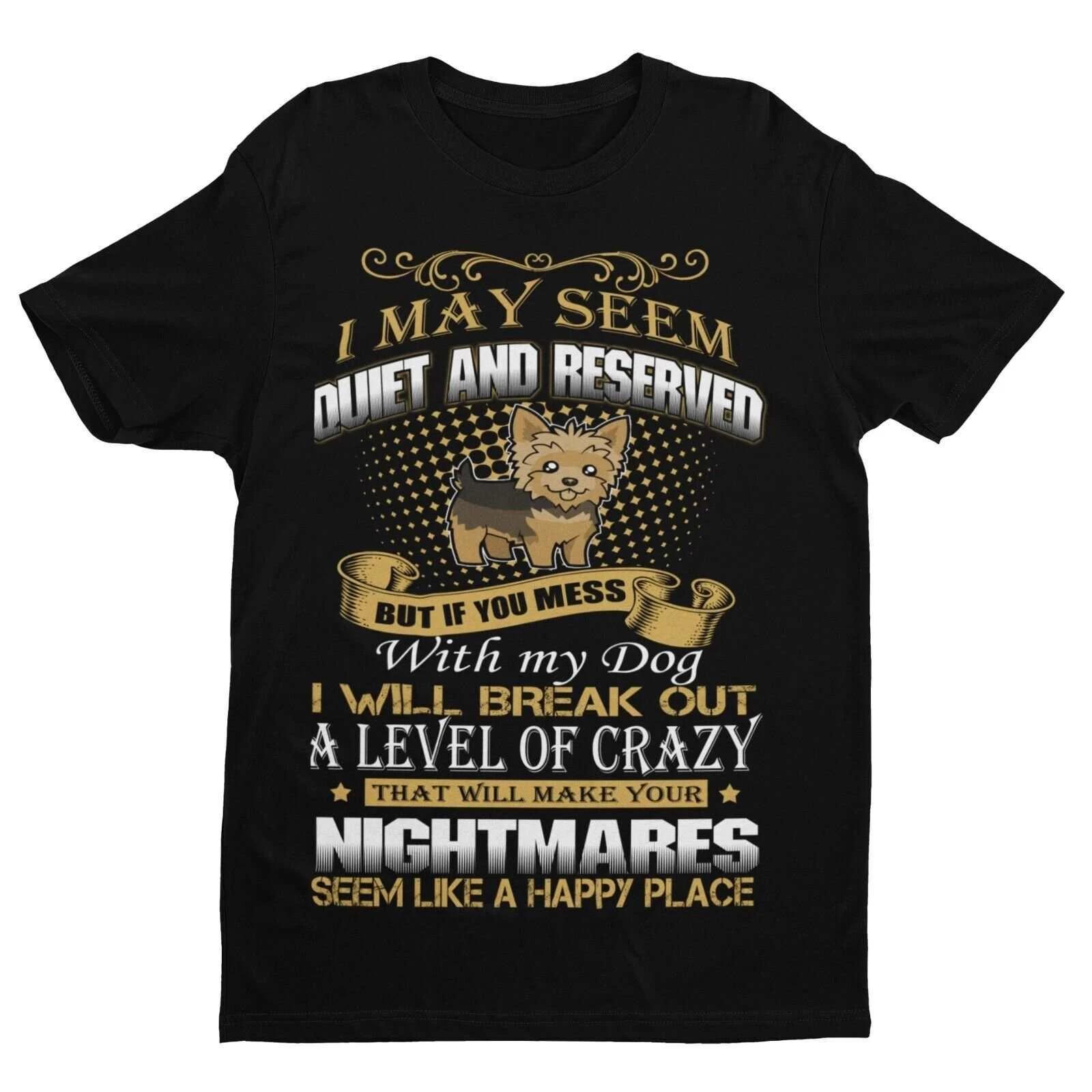 DONT MESS WITH MY DOG T Shirt I May Seem Quiet & Reserved Gift For Yorkie Owner S