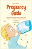 The The Simple Pregnancy Guide : A Healthy Manual For First Time Moms Planning A Stress-Free Delivery Book