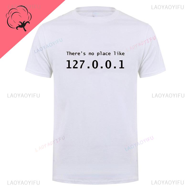 Men Programmer Geek Tshirt Funny IP Address Tops There Is No Place Like 127.0.0.1 Computer Comedy Tee Boyfriend Birthday Gift