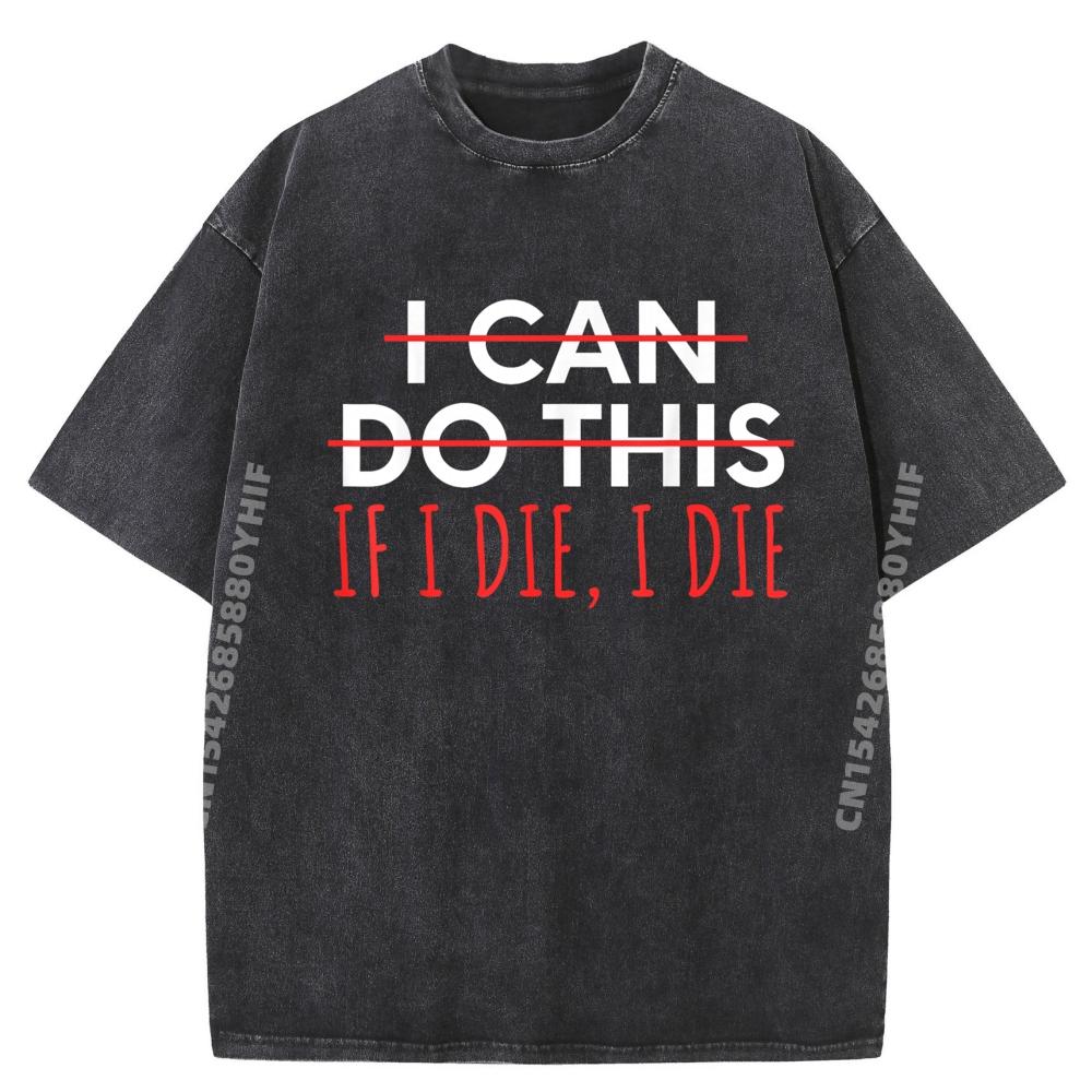 

Funny Saying I Can Do This If I Die I Die Sarcasm Street Wear T Shirt Mens Oversized Fashion Washed Tshirts 5XL різнокольоровий