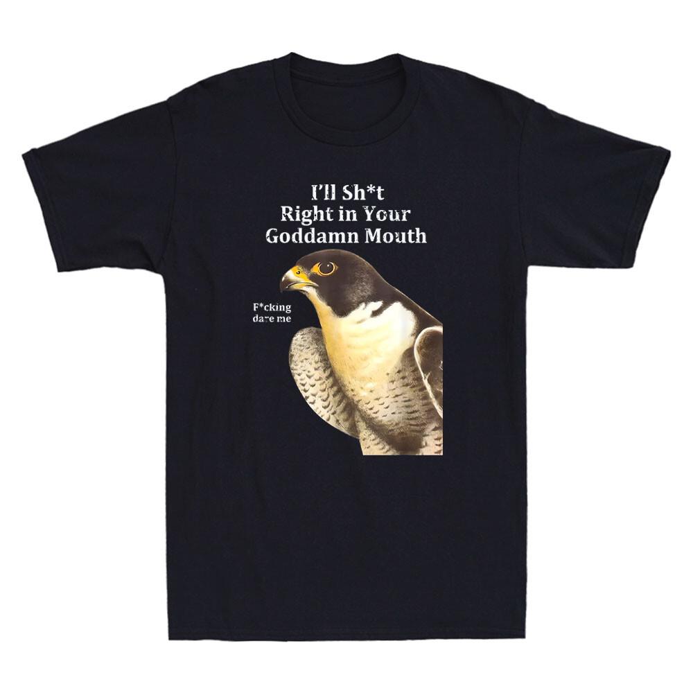 I039;ll Sh*t Right in Your Goddamn Mouth Funny Bird Meme Quote Retro Men039;s T-Shirt Unisex T-Shirt M
