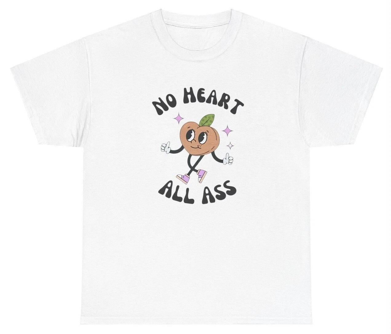 No Heart All Ass T Shirt Funny Y2K Fat Ass Silly Joke Meme Oddly Specific Gift L
