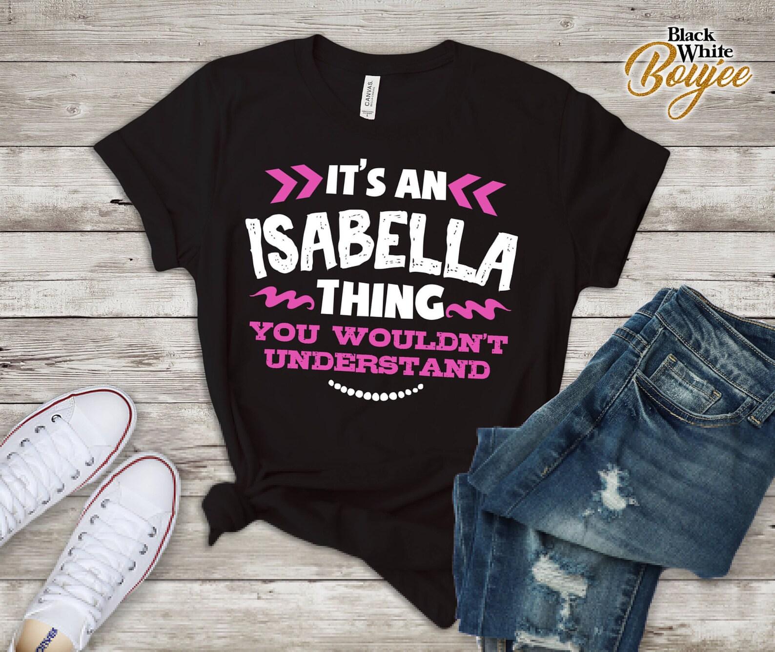 Its An Isabella Thing You Wouldn t Understand Custom Tshirt 2XL