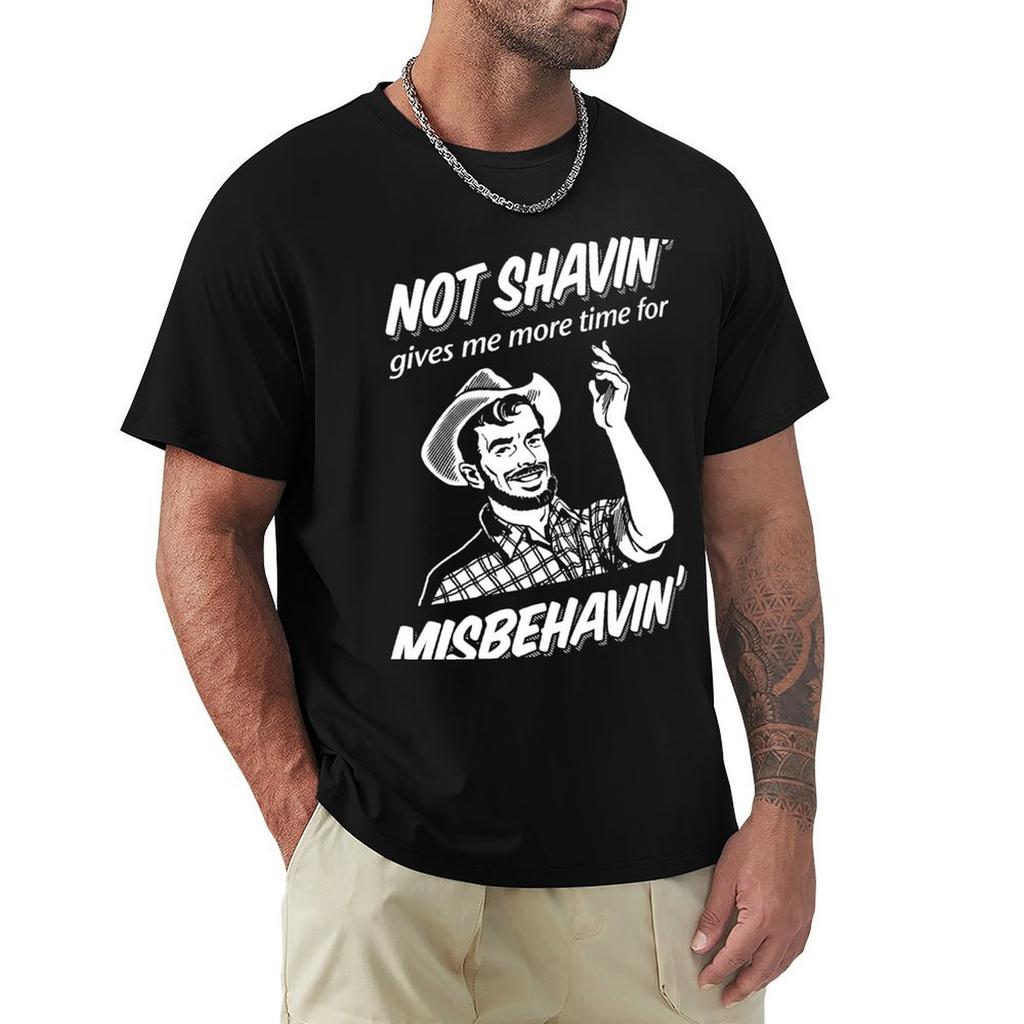 Not Shavin' Gives Me More Time for Misbehavin' T-Shirt Korean Fashion Oversizeds Sweat Men Tshirt