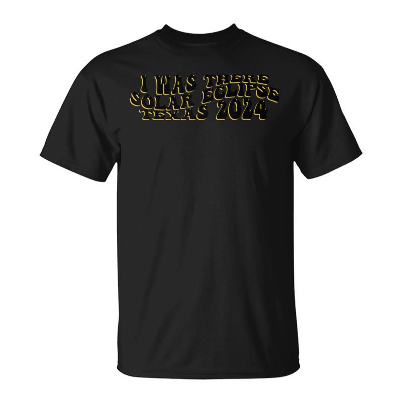 I Was There Solar Eclipse Texas 2024 Retro Wavy Text T-Shirt