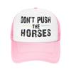 Dont Push The Horses Funny Meme Quote Mesh Golf Hat Caps Merch For Women Men Adjustable Snapback MeshBack Cooling Hats