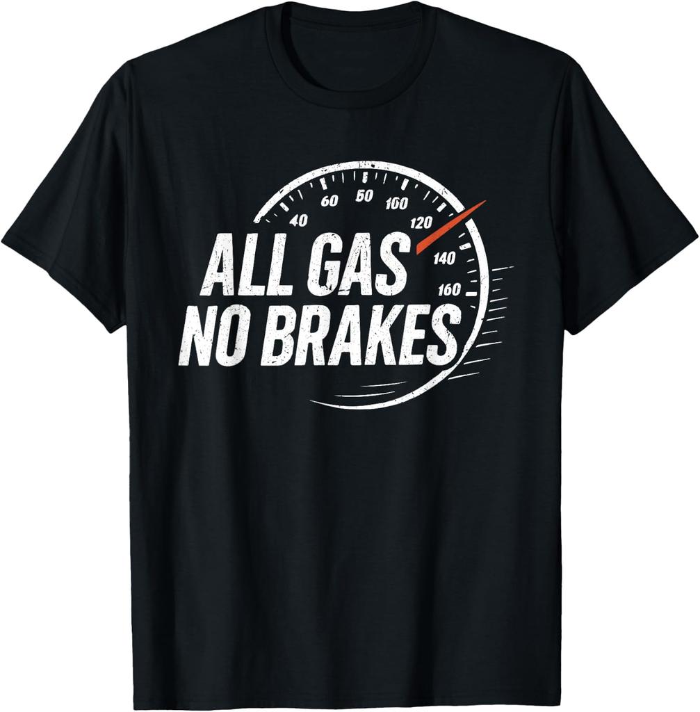 All Gas No Brakes Inspirational Motivational Cute Unisex Unisex Tshirt Custom Printed Graphic T Shirts Summer Tops