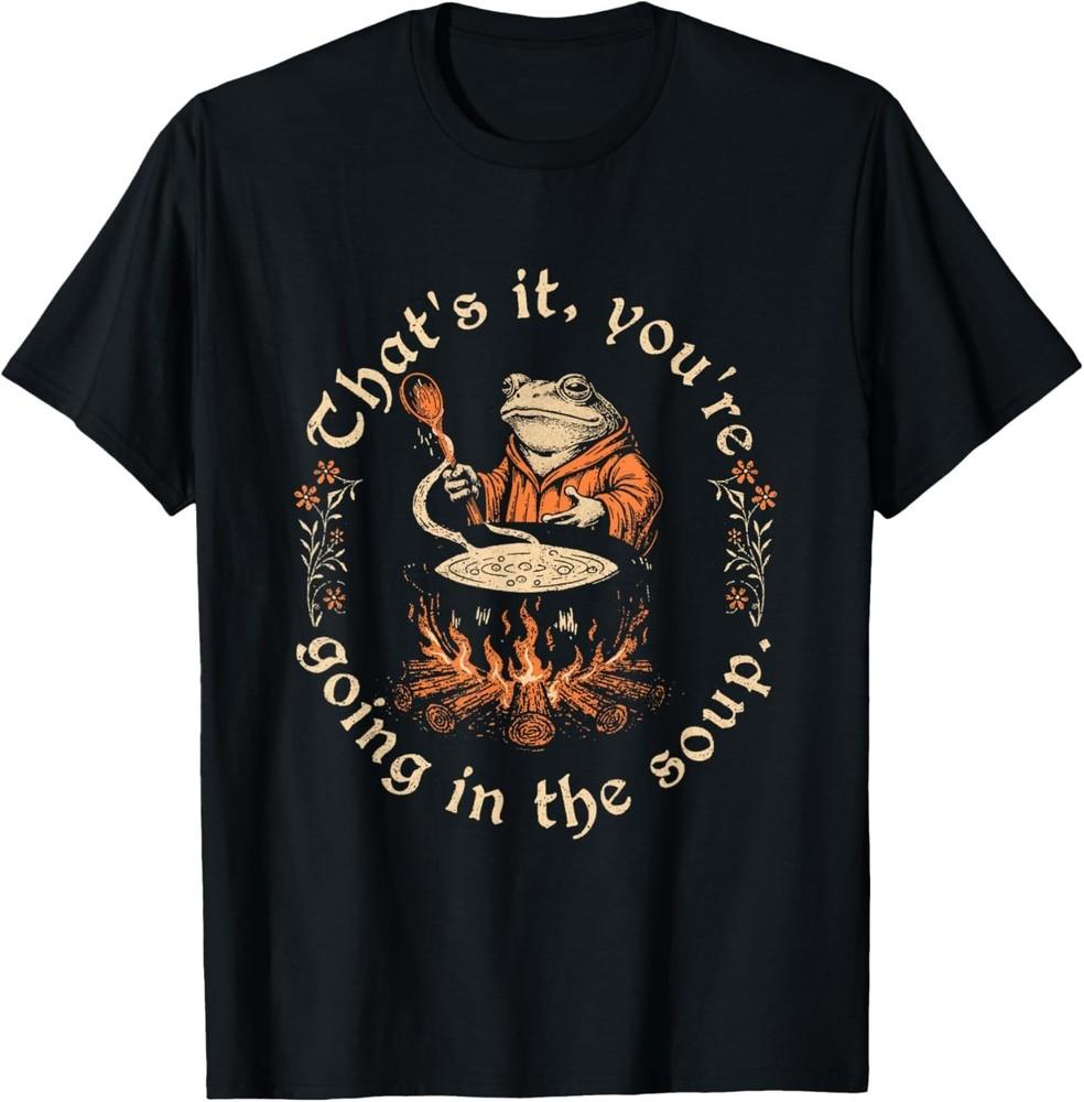 

Thats It You re Going in The Soup Weird Medieval Witchy Frog T-Shirt Unisex T-Shirt XXXXL