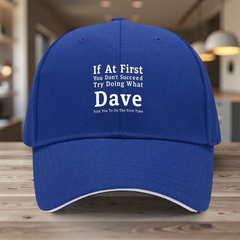 If At First You Dont Succeed Try Doing What Dave Told You Baseball Cap Polyester Adjustable Adult Casual Gift Hat
