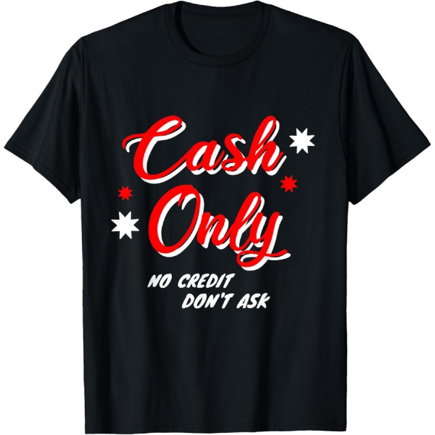 CASH ONLY NO CREDIT DON T ASK T-Shirt S