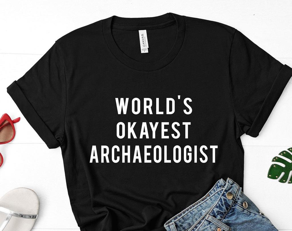 World's Okayest Archaeologist T-Shirt: Soft Cotton Blend 703