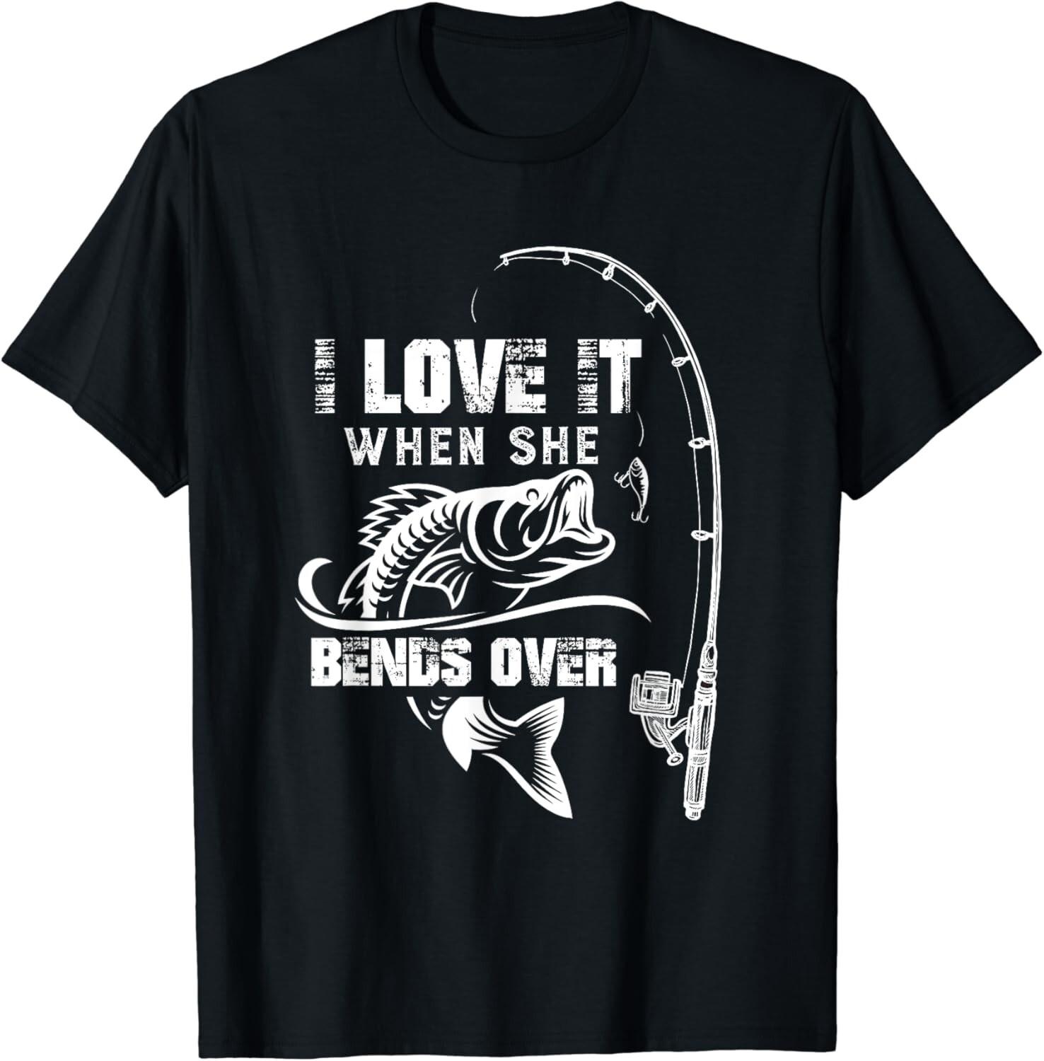 I Love It When She Bends Over - Funny Fishing Quote Gift Unisex T-Shirt S разноцветный