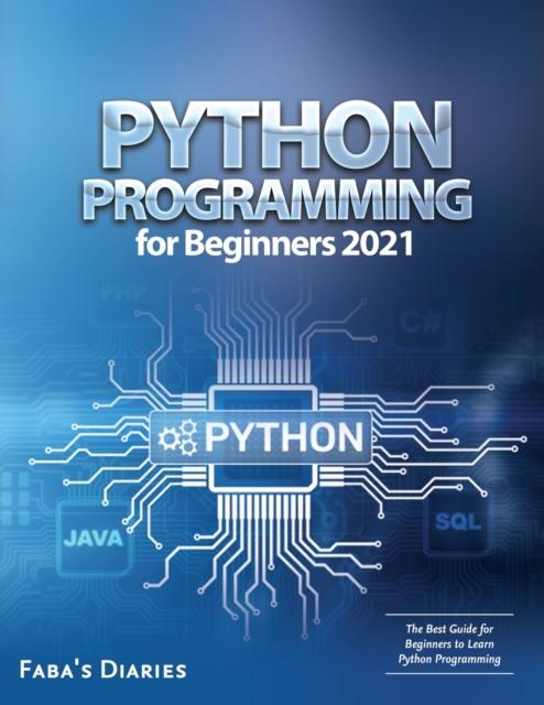 Bok Python Programming for Beginners 2021 : The Best Guide for Beginners To Learn Python Programming