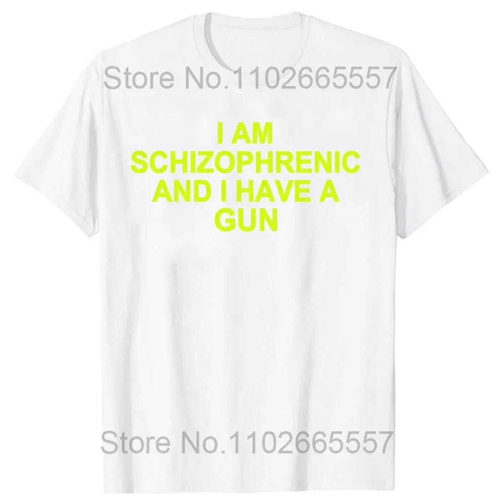 I Am Schizophrenic and I Have A Gun T Shirt Funny Graphic Streetwears Cotton Unisex Summer Short Sleeve T-shirts EU Size