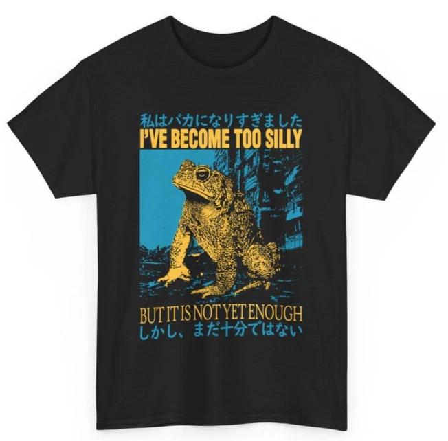 

I ve Become Too Silly Frog T-Shirt | Funny Existential Meme Tee Silly Frog Gift M