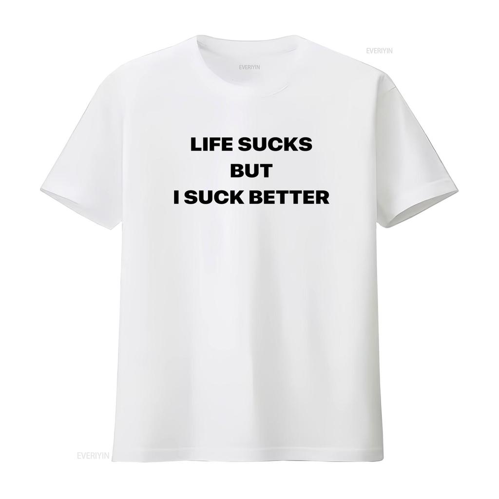 Life Sucks But I Suck Better T Shirt Funny Offensive Meme Sarcastic Ironic Oddly Specific Vintage Washed Casual Breathable