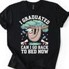 Funny Graduation Shirt, I Graduated Can I Go Back To Bed Now Tee, Graduation Gift Shirt, Funny Graduation Gift, Graduation Sloth Shirt