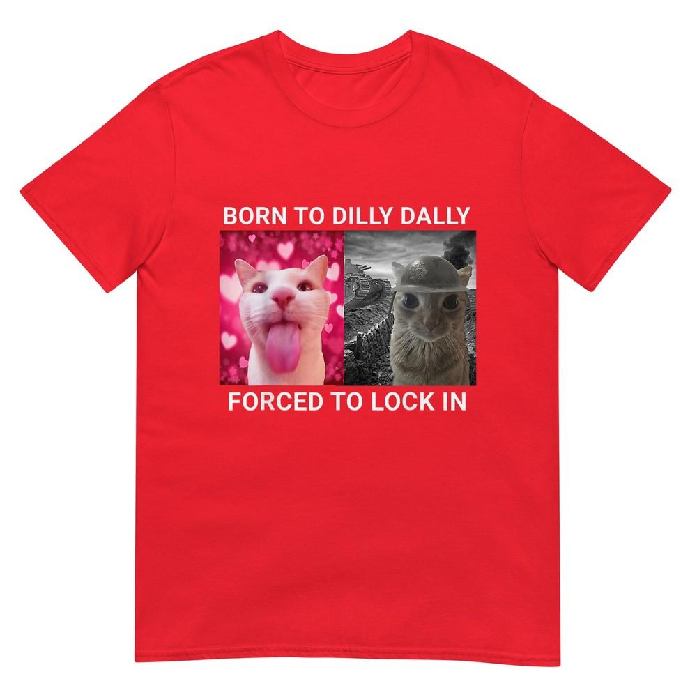 Born To Dilly Dally Forced To Lock In Funny Meme Cute Cat TShirt S