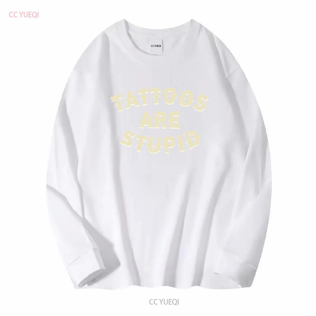 Tattoos sind dumm T-Shirt S 3XL Lang- oder Kurzarm Vintage Gewaschen Designer-Kleidung Mode Leicht Unisex Weich homme