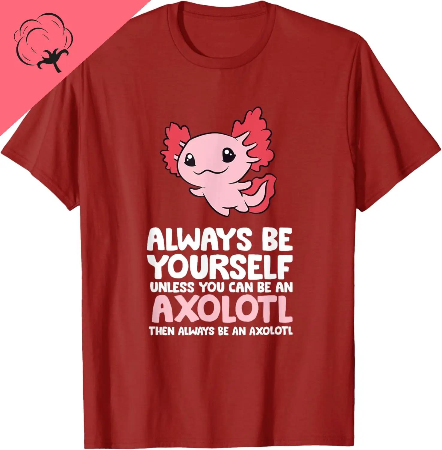 Funny Axolotl Always Be Yourself Cute Mexican Walking Fish Graphic Tee Unisexs Cotton TShirt S