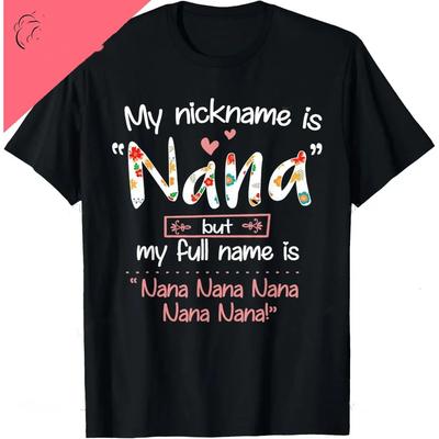 My Nickname Is Nana But My Full Name - Grandma Mother's Womes T-Shirt Summer Streetwear Tops Womes