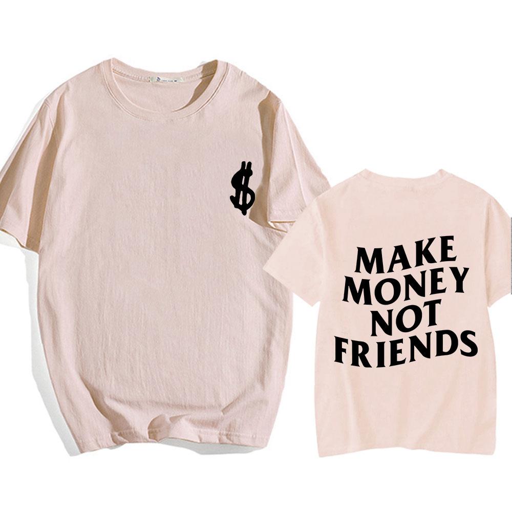 Make Money Not Friends T-shirts Men/Women Tees Short Sleeve Cotton Comfortable Tee-shirt Streetwear Hip Hop Summer O-eck Tshirts