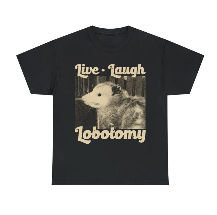 Live, Laugh, Lobotomy Funny Opossum T-Shirt