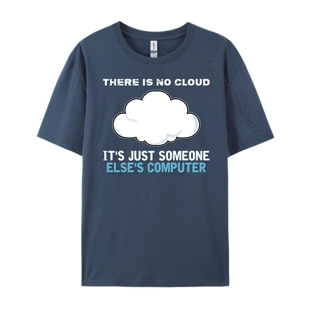 There Is No Cloud It Just Someone Else Computer Designer T Shirt Man Clothes Mardi Gras