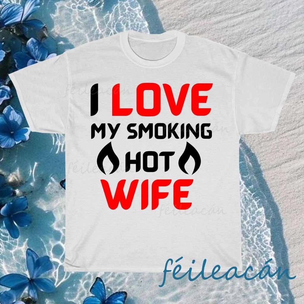 New Shirt I Love My Smokin Hot Logo American T-Shirt Funny Size S to 5XL XXXXL
