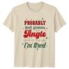 Probably Just Gonna Jingle Im Tired Christmas Holidays Unisex Unisex Graphic Tee