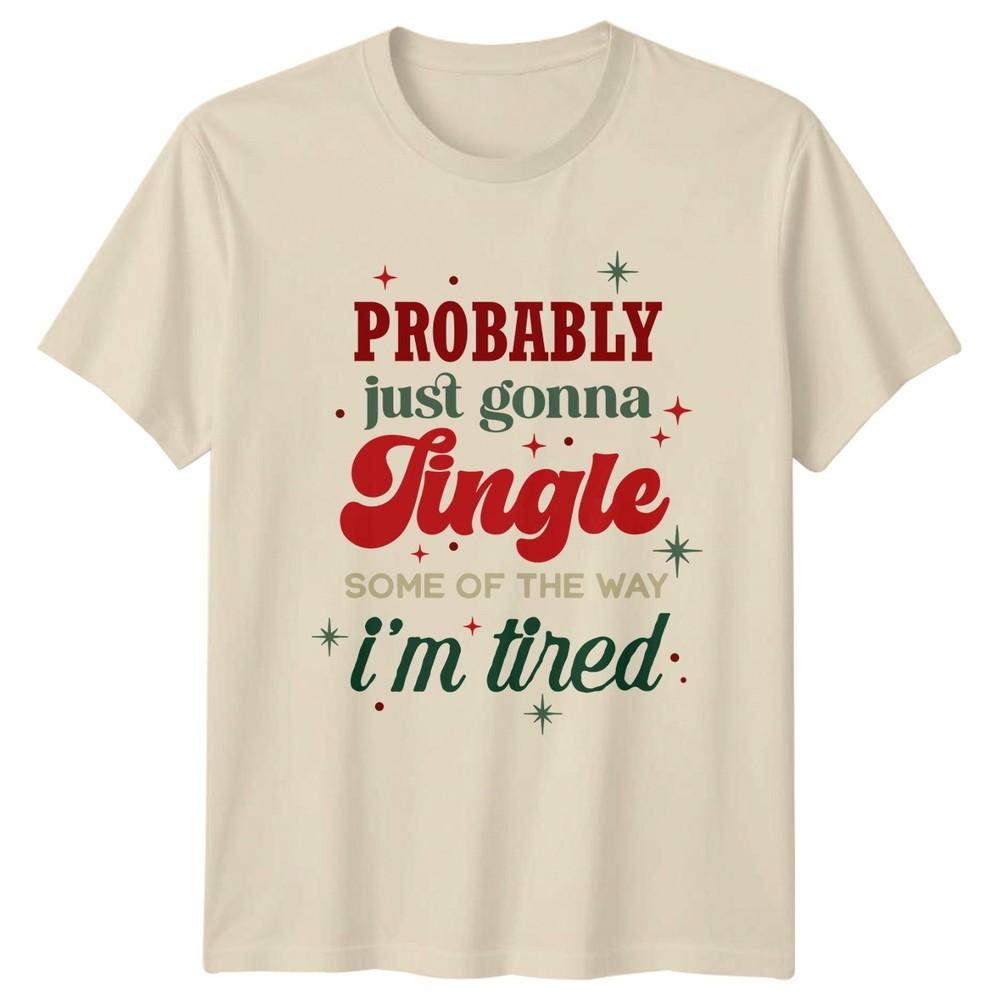 Probably Just Gonna Jingle Im Tired Christmas Holidays Unisex Unisex Graphic Tee