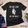 Be The Lion Not The Sheep Motivational - Empowering Unisex T-shirt