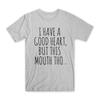 I Have A Good Heart But This Mouth Tho T-Shirt Premium Cotton Funny Tee Gift NEW