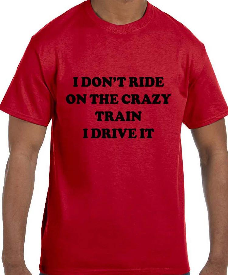 

Funny Humor I Don t Ride the Crazy Train I Drive the Crazy Train T shirt T shirt 3XL