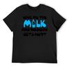 Give Me the Milk and Nobody Gets Hurt T-Shirt Hippie Clothes Anime Figures Tops Summer Clothes Funny T Shirts for Men