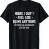Today I Don_t Feel Like Doing Anything Except My Girlfriend T Shirt
