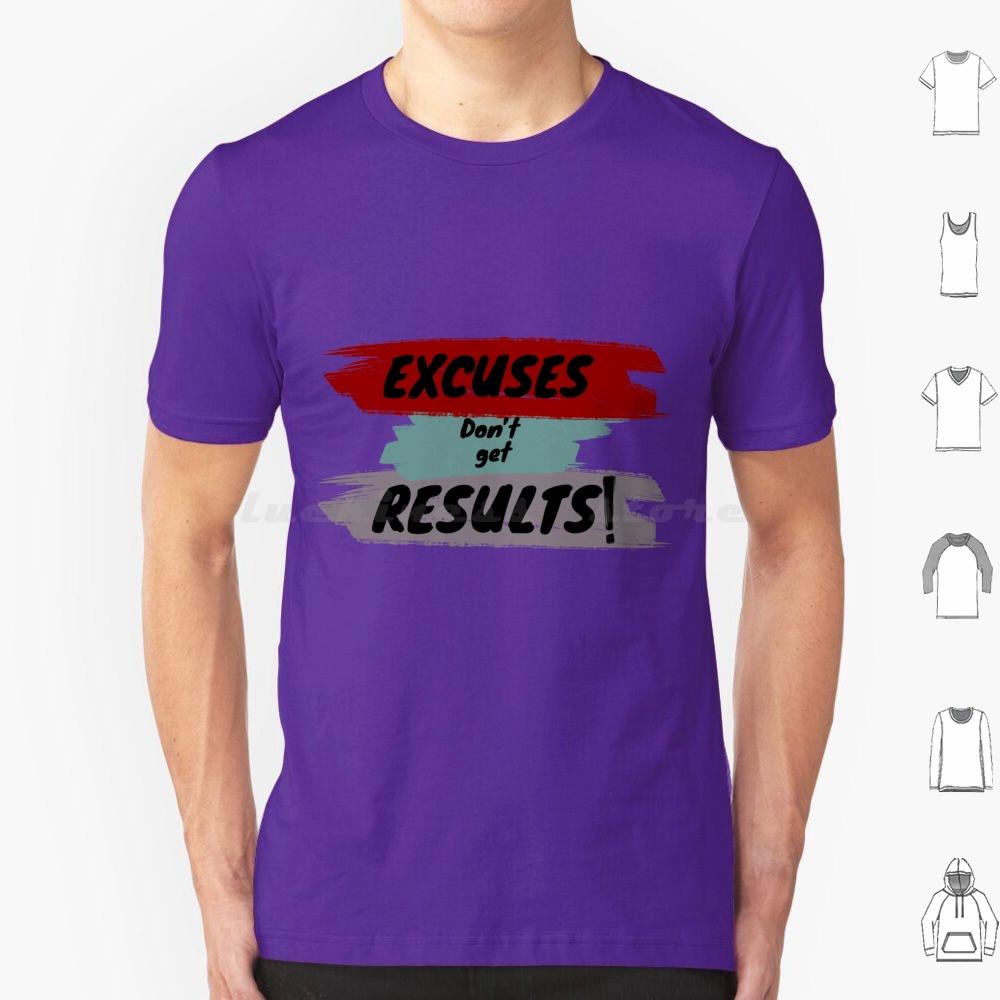 Inspirational Motivational Quote T Shirt Big Size 100 Cotton Cute Excuses Dont Get Results Excuses Dont Get Results Love Cool
